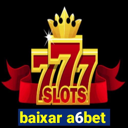 baixar a6bet